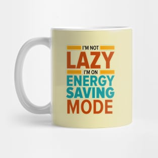 I'm not lazy I'm on energy saving mode T-Shirt Mug